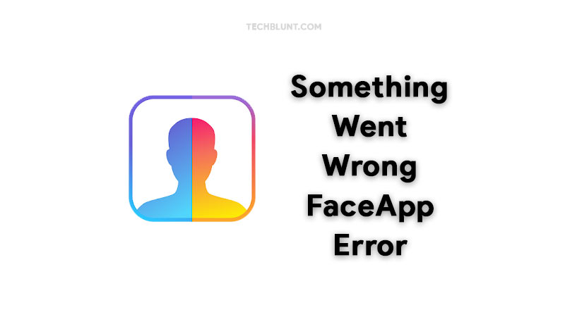 Something went wrong FaceApp Error